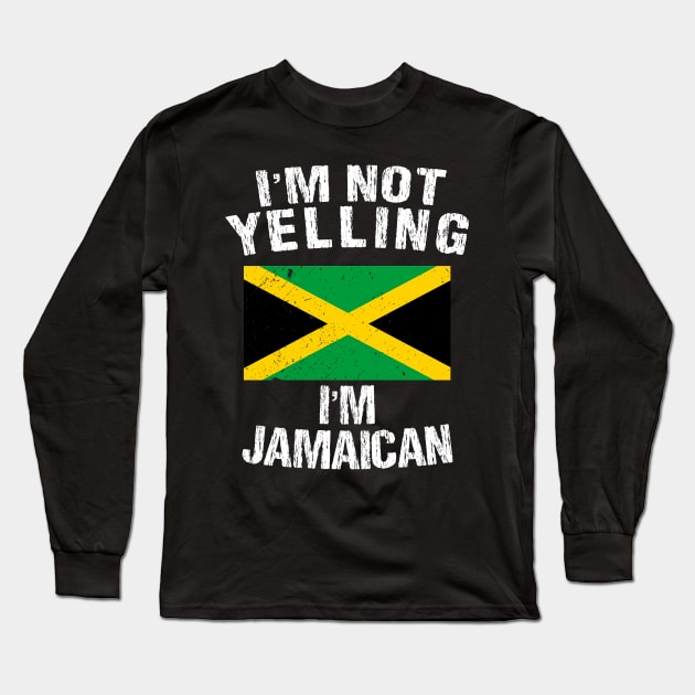 I'm Not Yelling I'm Jamaican Long Sleeve T-Shirt by TShirtWaffle1